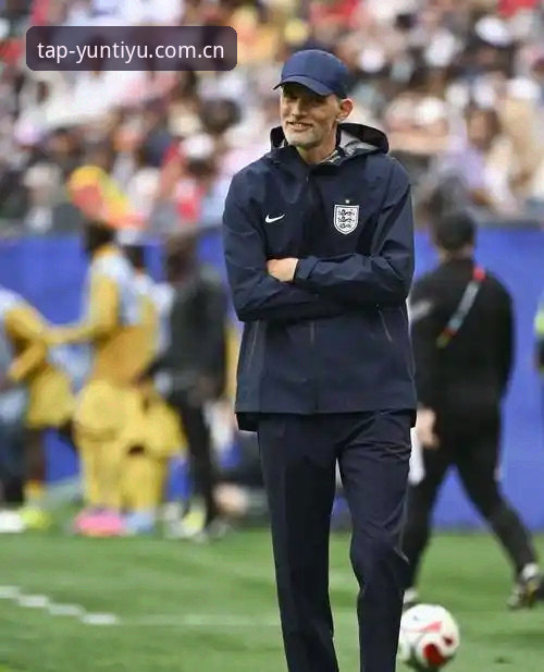 图赫尔英格兰备战手册：从更衣室到补水暂停的完整解读